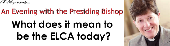 NT-NL Presents: An Evening with Presiding Bishop Elizabeth Eaton. What does it mean to be the ELCA today?