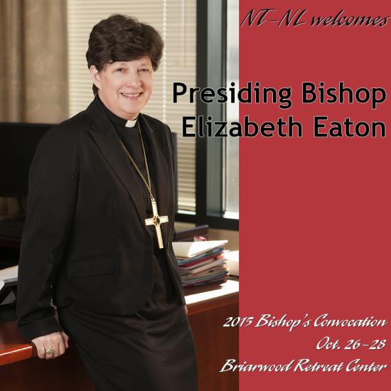 NT-NL welcomes Presiding Bishop Elizabeth Eaton | 2015 Bishop's Convocation, Oct. 26-28, Briarwoor Retreat Center [Image description: photo of Elizabeth Eaton, a white woman with short dark hair, smiling and leaning against a desk. She is dressed in a black skirt and black blouse with a clerical collar and a black blazer. She is wearing a large, golden bishop's cross. The right side of the image is a rad background with the title text in black; the event information is on the bottom right in white text.]