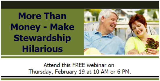 More Than Money—Make Stewardship Hilarious: attend this FREE webinar on Thursday, Feb. 19 at 10 a.m. or 6 p.m.