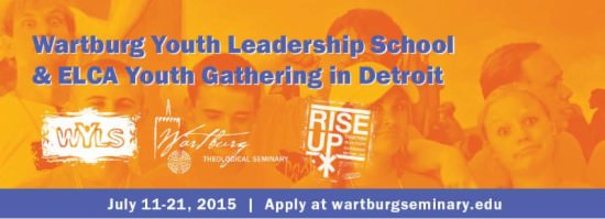Wartburg Youth Leadership  School & ELCA Youth Gathering in Detroit: July 11-21, 2015 | Apply at wartburg.seminary.edu