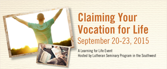 Claiming Your Vocation For Life - September 20-23. A Learning for Life event hosted by Lutheran Seminary of the Southwest.