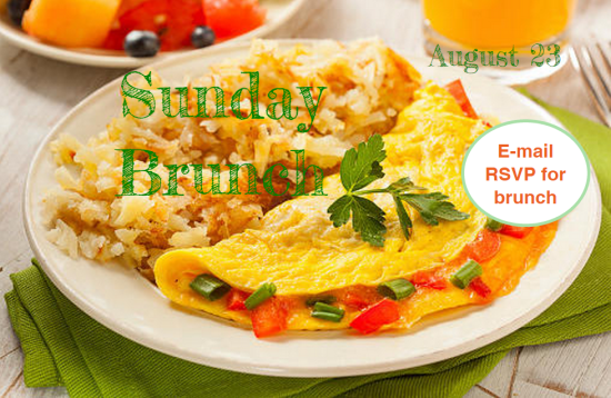 Sunday Brunch, Aug. 23 [Image description: photo of a plate with an omeletstuffed with red and green peppers, and a side of hash browns. Text reads :Sunday Brunch" over the plate of food in green text, and "August 23" in green text on the top right corner. There is a solid white circle overlay with the text "Email RSVP for brunch!" in red text on the middle right side of the image.]