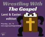 Wrestling with the Gospel: Lent & Easter edition, Thursday, Jan 14