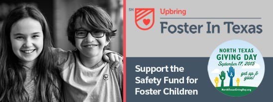 Upbring Foster in Texas - Support the Safety Fund for Foster Children. North Texas Giving Day: September 17. Get up and give! NorthTexasGivingDay.org