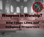 Weapons in Worship? New Texas Laws and Religious Properties