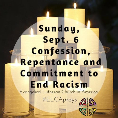 Sunday, Sept. 6: Confession, Repentance, and Commitment to End Racism. Evangelical Lutheran Church in America. #ELCAPrays [Image description: Several cream-colored pillar candles are arranged together. They are lit, and stand against a dark background. In the center of the image is a semi-transparent white circle with the text in bold black font. The ELCA logo appears on the bottom right of the image.]