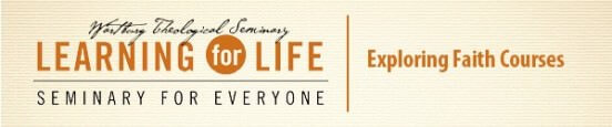 Wartburg Theological Seminary Learning for Life: Seminary for Everyone - Exploring Faith Courses